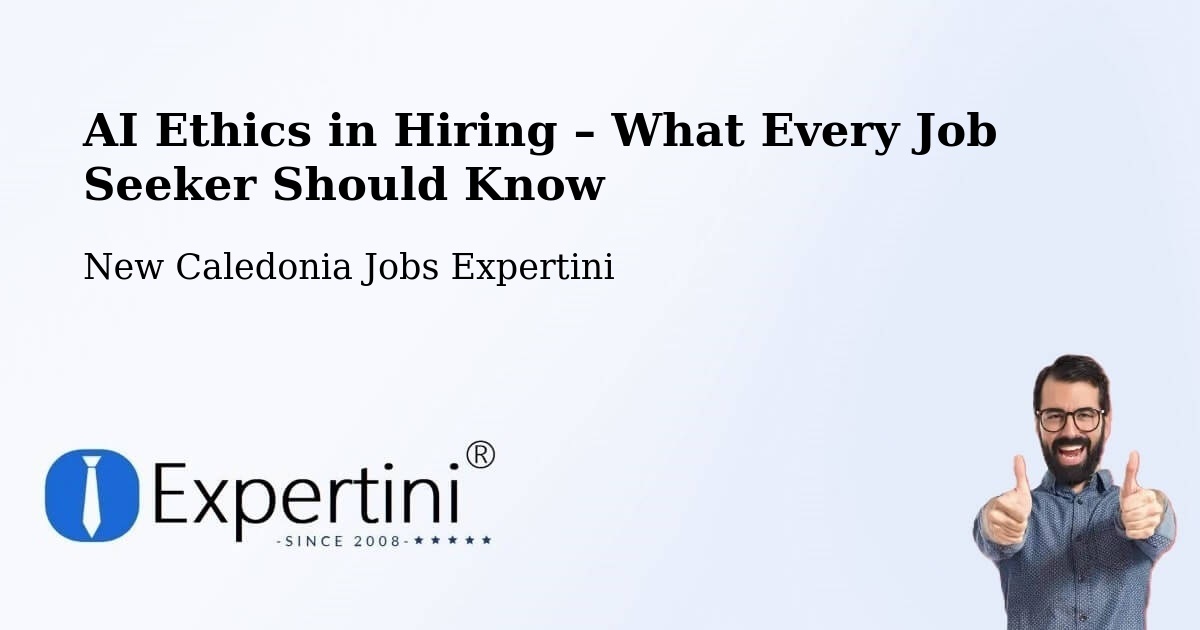 AI Ethics in Recruitment & Hiring – Dumbéa - Dumbéa, New Caledonia Jobs Expertini