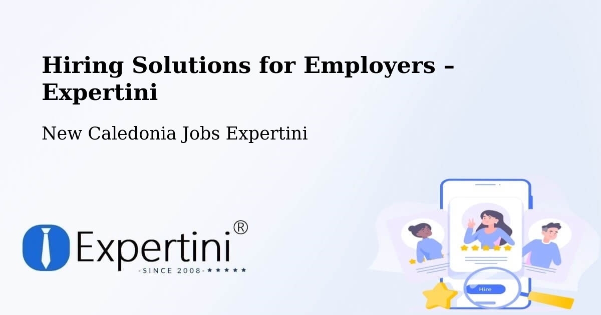 Hiring Solutions for Employers in Dumbéa - Dumbéa, New Caledonia Jobs Expertini